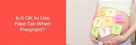 can you fake tan when you are pregnant